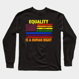 Equality Is A Human Right LGBT Rainbow Flag Long Sleeve T-Shirt